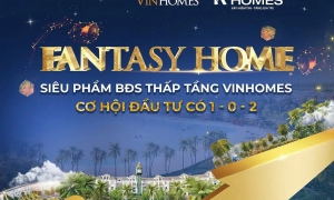 Fantasy Home mang đến cơ hội đầu tư hấp dẫn tại các sản phẩm BĐS thấp tầng của Vinhomes.
